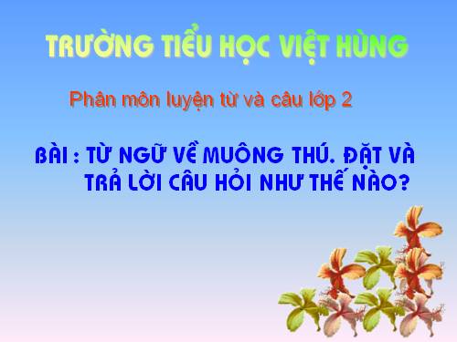 Tuần 23. MRVT: Từ ngữ về muông thú. Đặt và trả lời câu hỏi: Như thế nào?