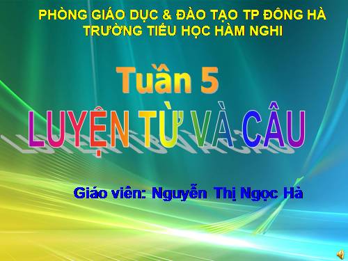 Tuần 5. Tên riêng và cách viết tên riêng. Câu kiểu Ai là gì?