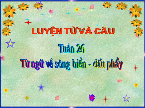 Tuần 26. MRVT: Từ ngữ về sông biển. Dấu phẩy