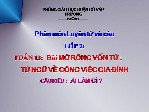 Tuần 13. MRVT: Từ ngữ về công việc gia đình. Câu kiểu Ai làm gì?