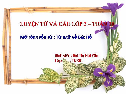 Tuần 30. MRVT: Từ ngữ về Bác Hồ