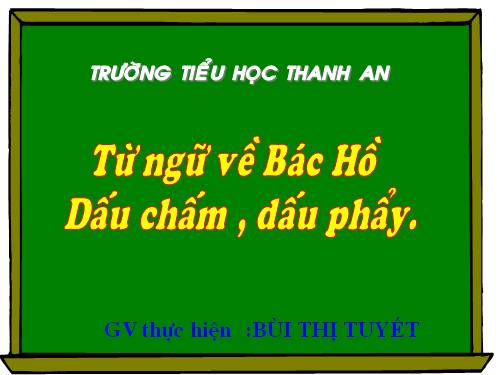 Tuần 31. MRVT: Từ ngữ về Bác Hồ. Dấu chấm, dấu phẩy