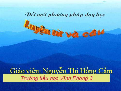 Tuần 3. Từ chỉ sự vật. Câu kiểu Ai là gì?