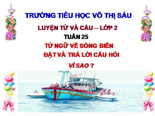 Tuần 25. MRVT: Từ ngữ về sông biển. Đặt và trả lời câu hỏi: Vì sao?