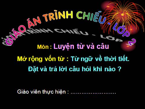 Tuần 20. MRVT: Từ ngữ về thời tiết. Đặt và trả lời câu hỏi: Khi nào? Dấu chấm, dấu chấm than