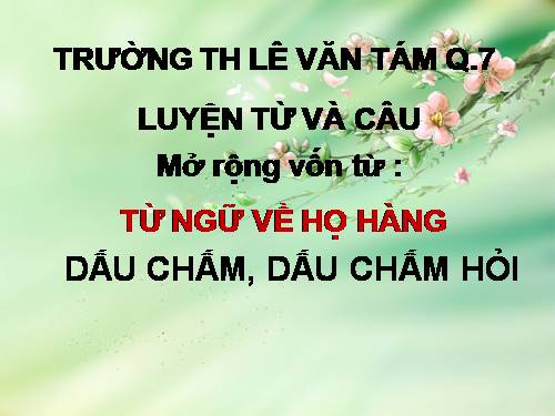 Tuần 10. MRVT: Từ ngữ về họ hàng. Dấu chấm, dấu chấm hỏi