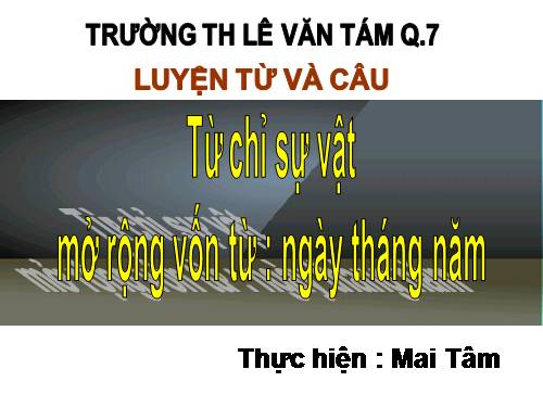 Tuần 4. Từ chỉ sự vật. MRVT: ngày, tháng, năm