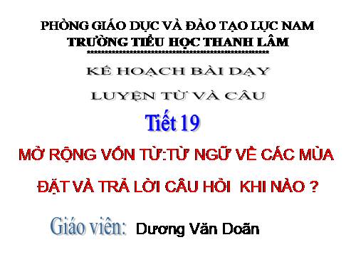 Tuần 19. MRVT: Từ ngữ về các mùa. Đặt và trả lời câu hỏi: Khi nào?