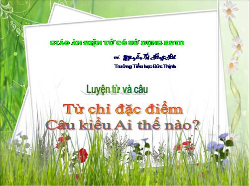 Tuần 15. Từ chỉ đặc điểm. Câu kiểu Ai thế nào?