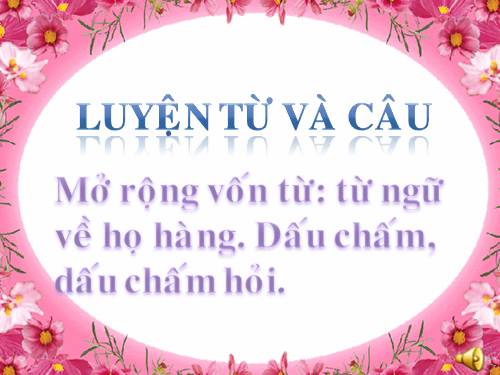 Tuần 10. MRVT: Từ ngữ về họ hàng. Dấu chấm, dấu chấm hỏi