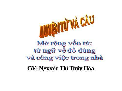 Tuần 11. MRVT: Từ ngữ về đồ dùng và công việc trong nhà