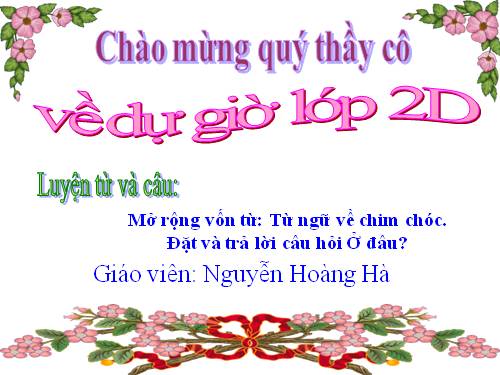 Tuần 21. MRVT: Từ ngữ về chim chóc. Đặt và trả lời câu hỏi: Ở đâu?