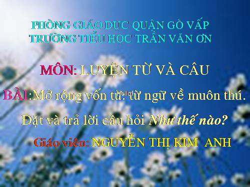 Tuần 23. MRVT: Từ ngữ về muông thú. Đặt và trả lời câu hỏi: Như thế nào?