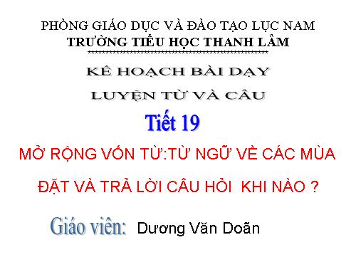 Tuần 19. MRVT: Từ ngữ về các mùa. Đặt và trả lời câu hỏi: Khi nào?