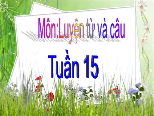 Tuần 15. Từ chỉ đặc điểm. Câu kiểu Ai thế nào?