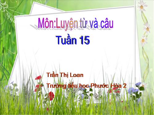 Tuần 15. Từ chỉ đặc điểm. Câu kiểu Ai thế nào?