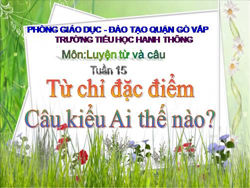 Tuần 15. Từ chỉ đặc điểm. Câu kiểu Ai thế nào?