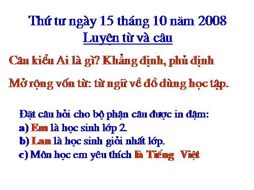 Tuần 6. Câu kiểu Ai là gì? Khẳng định, phủ định. MRVT: Từ ngữ về đồ dùng học tập