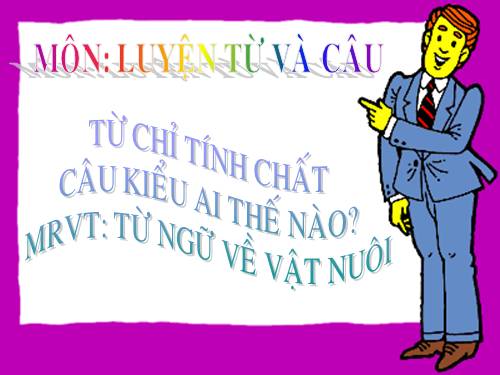 Tuần 16. Từ chỉ tính chất. Câu kiểu Ai thế nào? MRVT: Từ ngữ về vật nuôi