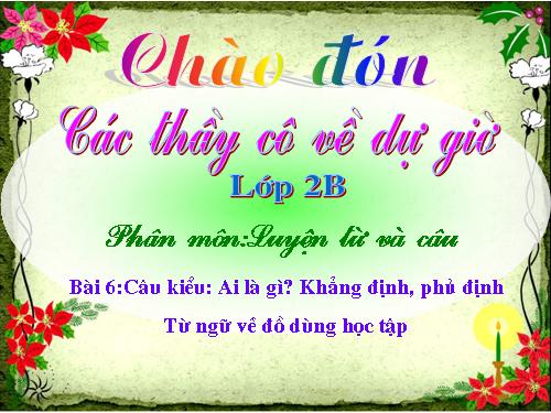 Tuần 6. Câu kiểu Ai là gì? Khẳng định, phủ định. MRVT: Từ ngữ về đồ dùng học tập