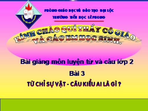 Tuần 3. Từ chỉ sự vật. Câu kiểu Ai là gì?