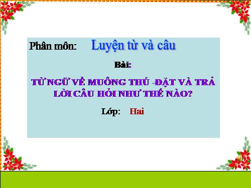 Tuần 23. MRVT: Từ ngữ về muông thú. Đặt và trả lời câu hỏi: Như thế nào?