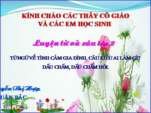 Tuần 14. MRVT: Từ ngữ về tình cảm gia đình. Câu kiểu Ai làm gì? Dấu chấm, dấu chấm hỏi