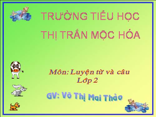 Tuần 16. Từ chỉ tính chất. Câu kiểu Ai thế nào? MRVT: Từ ngữ về vật nuôi