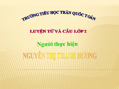 Tuần 3. Từ chỉ sự vật. Câu kiểu Ai là gì?