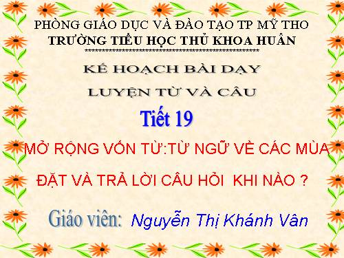 Tuần 19. MRVT: Từ ngữ về các mùa. Đặt và trả lời câu hỏi: Khi nào?