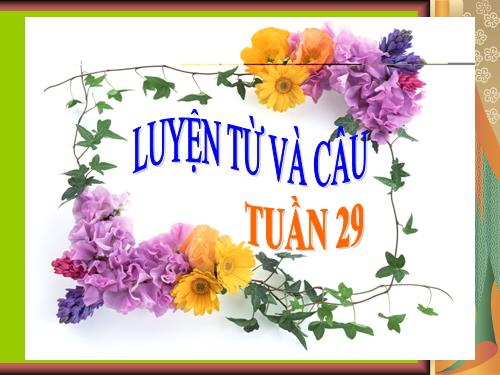 Tuần 29. MRVT: Từ ngữ về cây cối. Đặt và trả lời câu hỏi: Để làm gì?