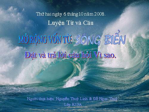 Tuần 25. MRVT: Từ ngữ về sông biển. Đặt và trả lời câu hỏi: Vì sao?