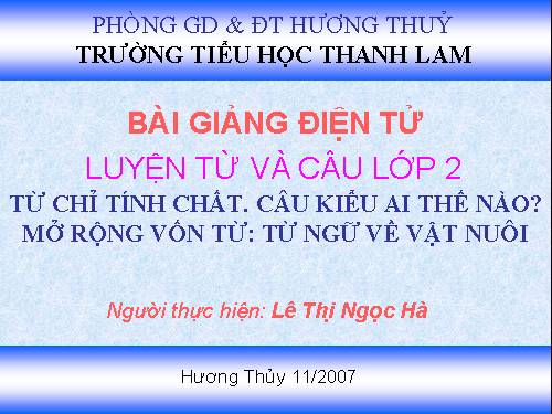 Tuần 16. Từ chỉ tính chất. Câu kiểu Ai thế nào? MRVT: Từ ngữ về vật nuôi