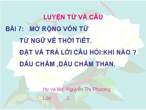 Tuần 20. MRVT: Từ ngữ về thời tiết. Đặt và trả lời câu hỏi: Khi nào? Dấu chấm, dấu chấm than