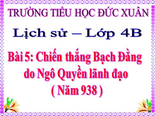 Bài 5. Chiến thắng Bạch Đằng do Ngô Quyền lãnh đạo (Năm 938)