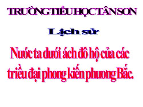 Bài 3. Nước ta dưới ách đô hộ của các triều đại phong kiến phương Bắc