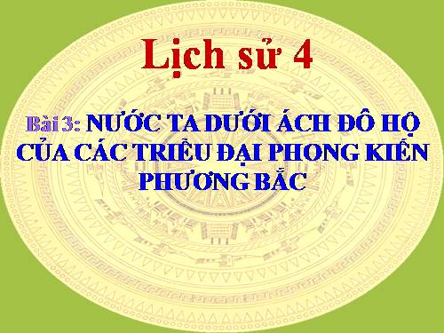 Bài 3. Nước ta dưới ách đô hộ của các triều đại phong kiến phương Bắc