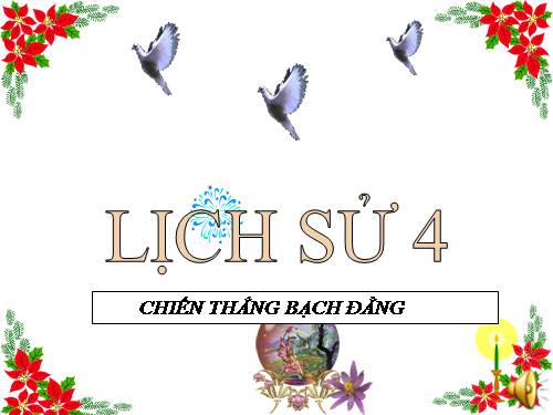 Bài 5. Chiến thắng Bạch Đằng do Ngô Quyền lãnh đạo (Năm 938)