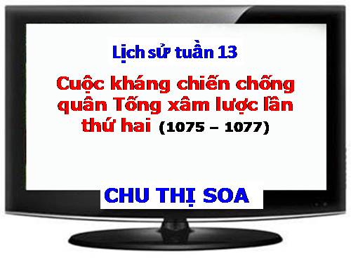 Bài 11. Cuộc kháng chiến chống quân Tống xâm lược lần thứ hai (1075 - 1077)