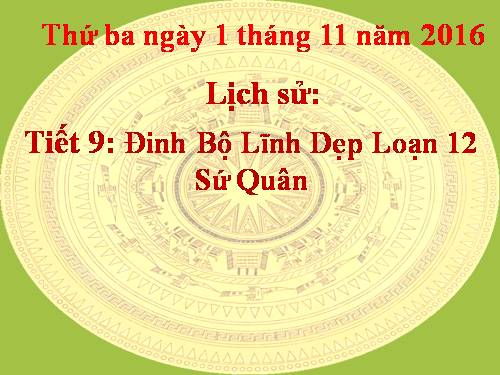 Bài 7. Đinh Bộ Lĩnh dẹp loạn 12 sứ quân