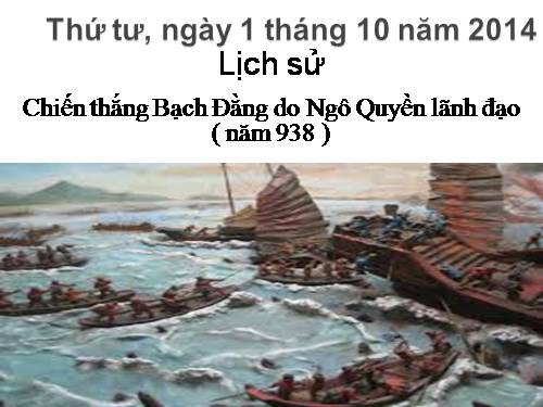 Bài 5. Chiến thắng Bạch Đằng do Ngô Quyền lãnh đạo (Năm 938)