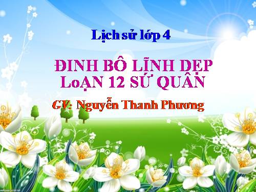 Bài 7. Đinh Bộ Lĩnh dẹp loạn 12 sứ quân