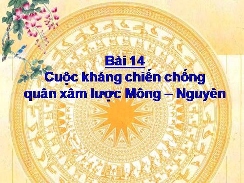 Bài 14. Cuộc kháng chiến chống quân xâm lược Mông - Nguyên