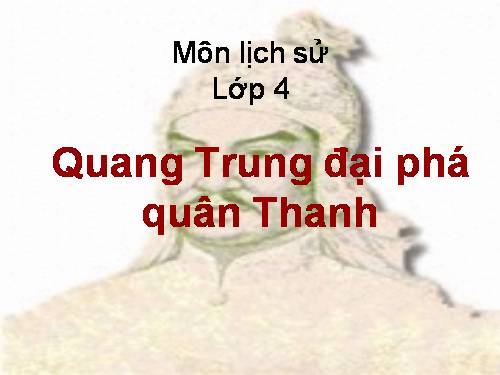 Bài 25. Quang Trung đại phá quân Thanh (Năm 1789)
