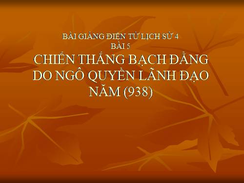 Bài 5. Chiến thắng Bạch Đằng do Ngô Quyền lãnh đạo (Năm 938)