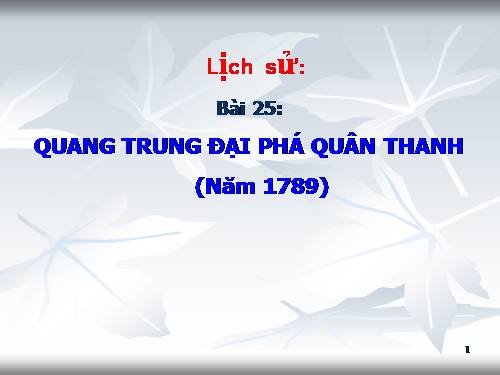 Bài 25. Quang Trung đại phá quân Thanh (Năm 1789)