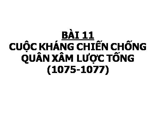 Bài 11. Cuộc kháng chiến chống quân Tống xâm lược lần thứ hai (1075 - 1077)