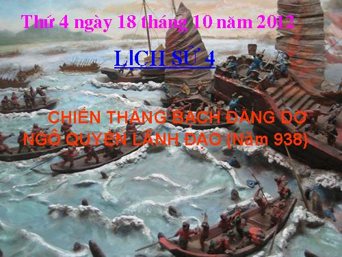 Bài 5. Chiến thắng Bạch Đằng do Ngô Quyền lãnh đạo (Năm 938)
