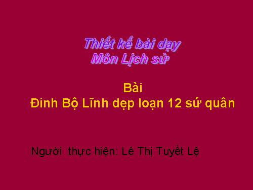 Bài 7. Đinh Bộ Lĩnh dẹp loạn 12 sứ quân