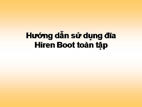 Hướng dẫn sử dụng đĩa Hiren Boot toàn tập